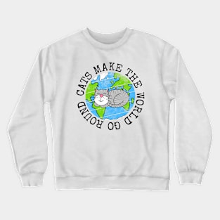 Cats Make The World Go Round, Earth Day Cat Funny Crewneck Sweatshirt